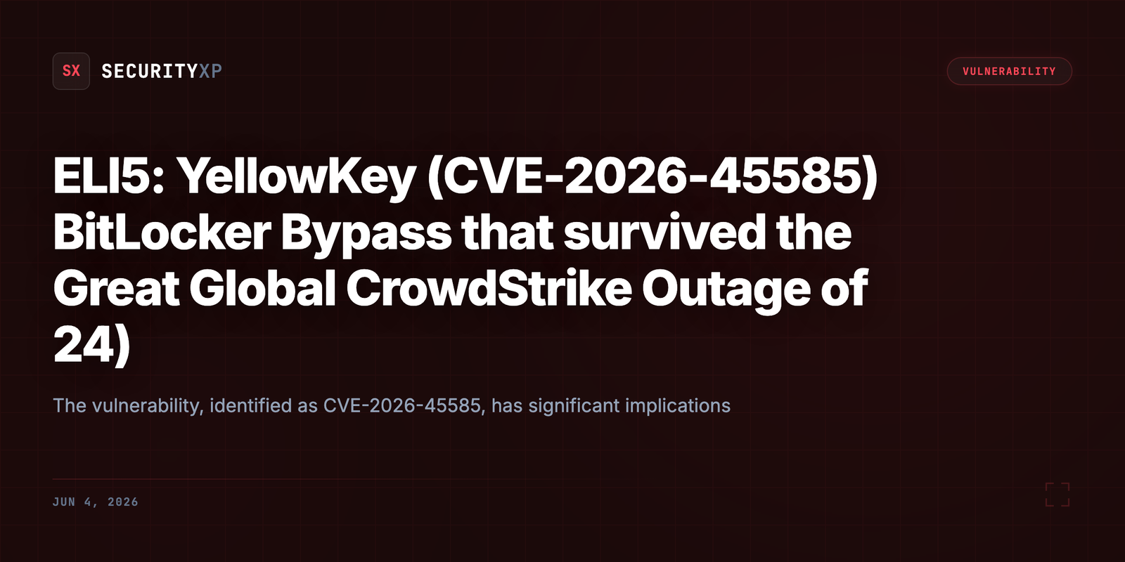 ELI5: YellowKey (CVE-2026-45585) BitLocker Bypass that survived the Great Global CrowdStrike Outage of 24)