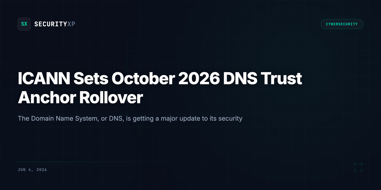 ICANN Sets October 2026 DNS Trust Anchor Rollover